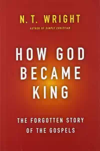 How God Became King - N. T. Wright